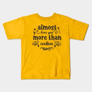 Almost love you more than cookies funny valentines day gift for cookies lovers Kids T-Shirt